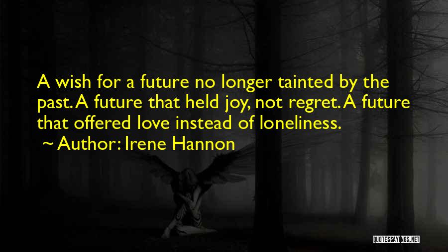 Irene Hannon Quotes: A Wish For A Future No Longer Tainted By The Past. A Future That Held Joy, Not Regret. A Future