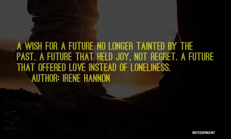 Irene Hannon Quotes: A Wish For A Future No Longer Tainted By The Past. A Future That Held Joy, Not Regret. A Future