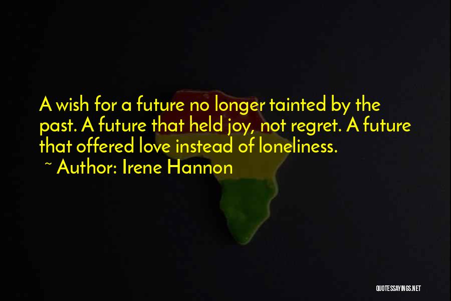 Irene Hannon Quotes: A Wish For A Future No Longer Tainted By The Past. A Future That Held Joy, Not Regret. A Future