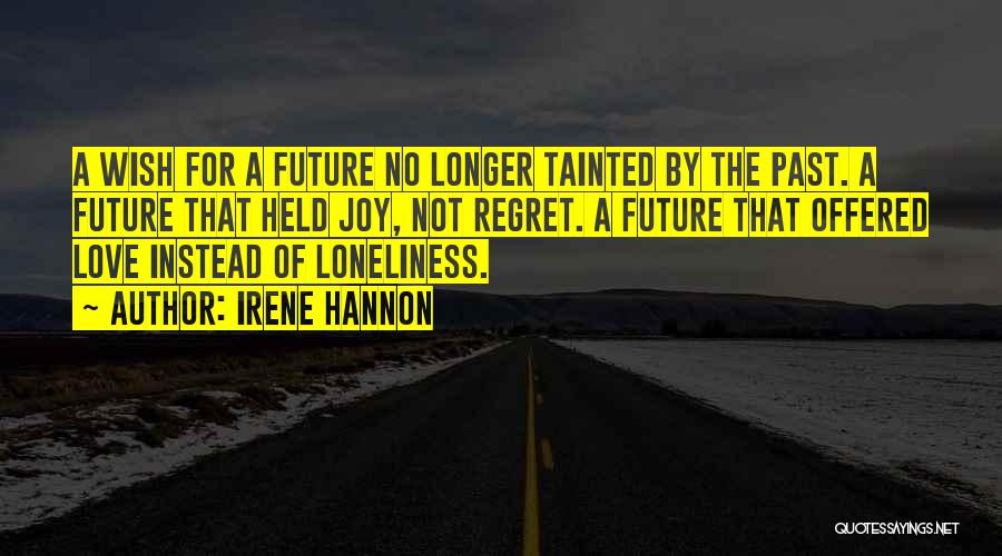 Irene Hannon Quotes: A Wish For A Future No Longer Tainted By The Past. A Future That Held Joy, Not Regret. A Future