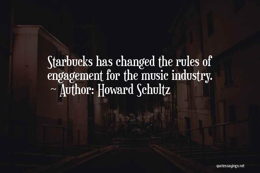 Howard Schultz Quotes: Starbucks Has Changed The Rules Of Engagement For The Music Industry.