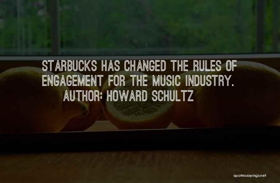 Howard Schultz Quotes: Starbucks Has Changed The Rules Of Engagement For The Music Industry.