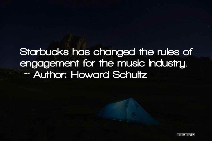 Howard Schultz Quotes: Starbucks Has Changed The Rules Of Engagement For The Music Industry.