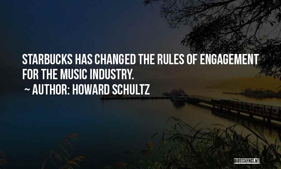 Howard Schultz Quotes: Starbucks Has Changed The Rules Of Engagement For The Music Industry.