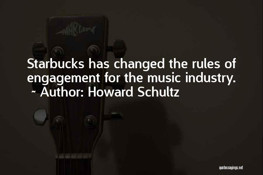 Howard Schultz Quotes: Starbucks Has Changed The Rules Of Engagement For The Music Industry.