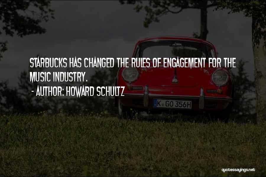 Howard Schultz Quotes: Starbucks Has Changed The Rules Of Engagement For The Music Industry.