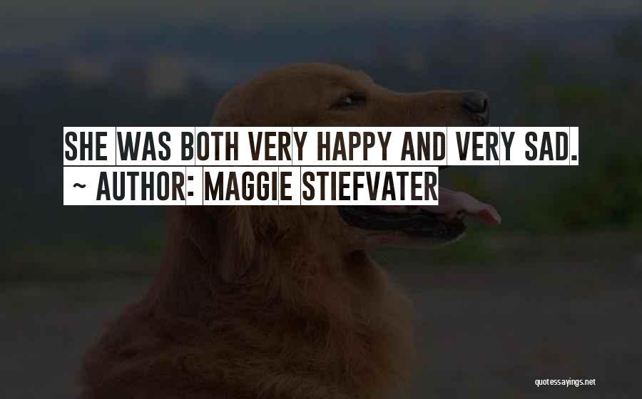 Maggie Stiefvater Quotes: She Was Both Very Happy And Very Sad.