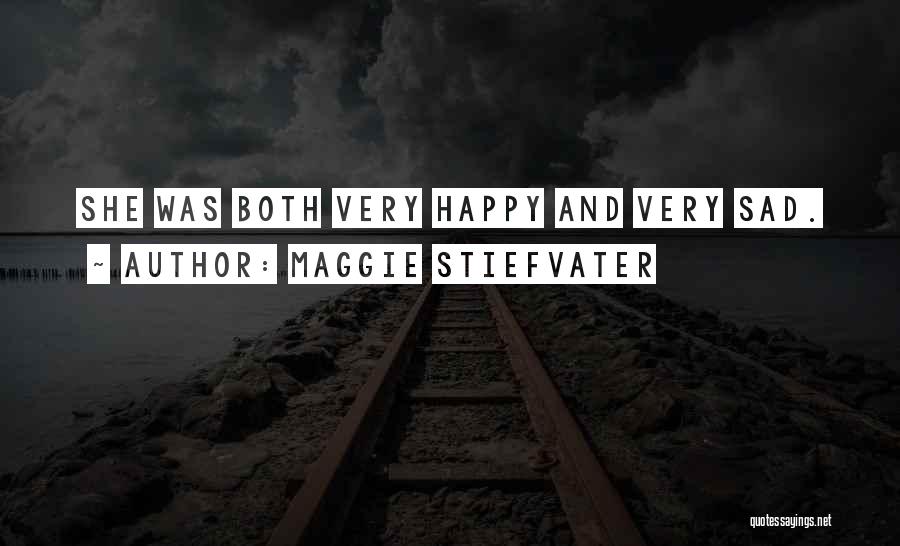 Maggie Stiefvater Quotes: She Was Both Very Happy And Very Sad.