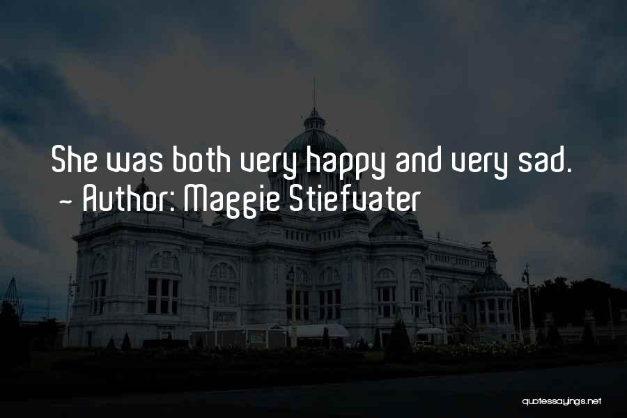 Maggie Stiefvater Quotes: She Was Both Very Happy And Very Sad.