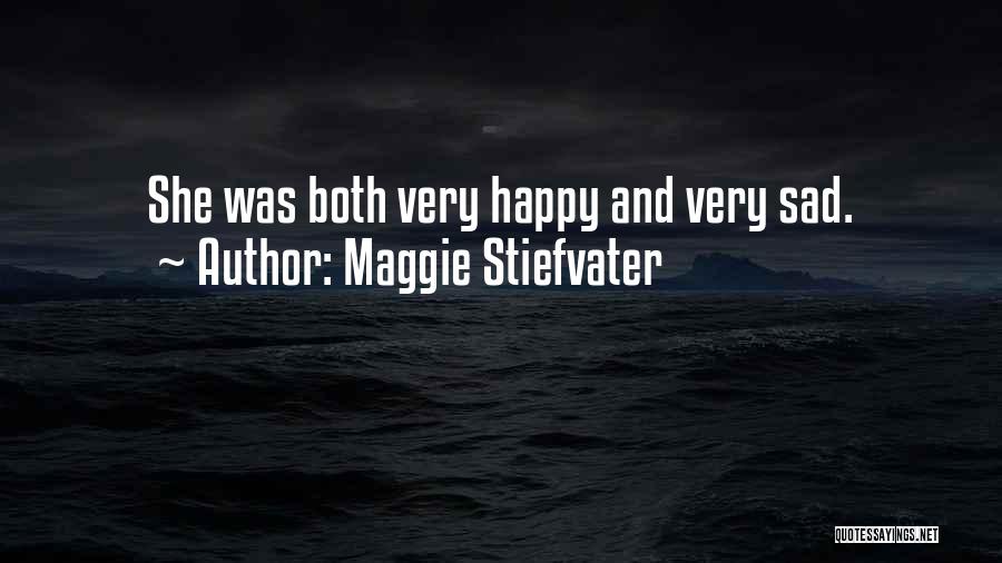 Maggie Stiefvater Quotes: She Was Both Very Happy And Very Sad.