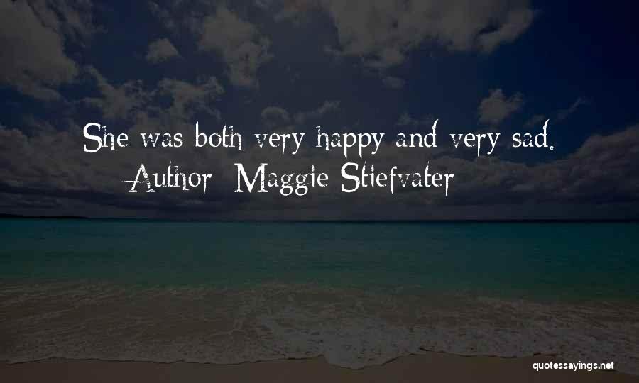 Maggie Stiefvater Quotes: She Was Both Very Happy And Very Sad.