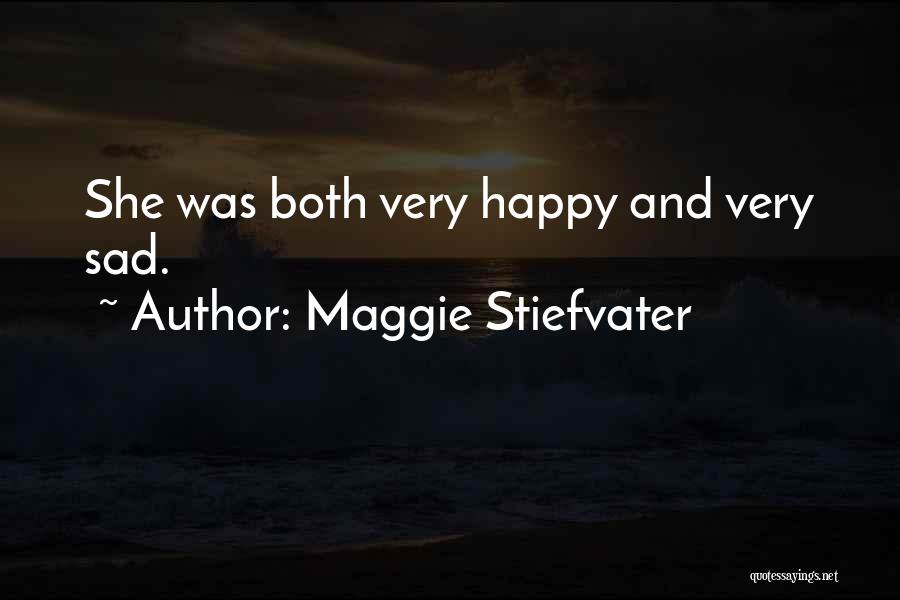 Maggie Stiefvater Quotes: She Was Both Very Happy And Very Sad.