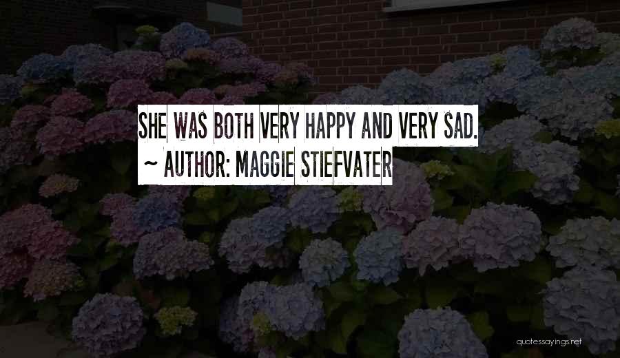 Maggie Stiefvater Quotes: She Was Both Very Happy And Very Sad.
