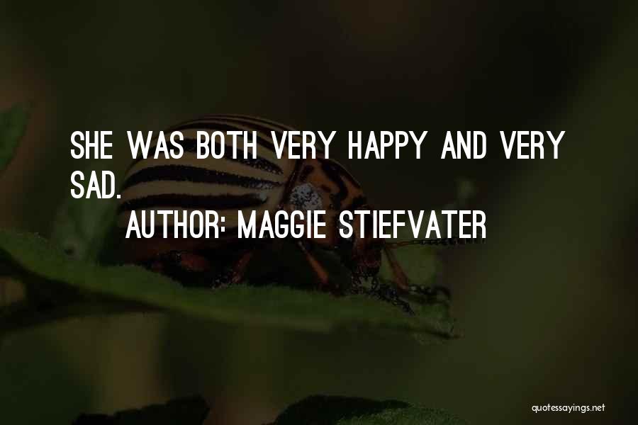 Maggie Stiefvater Quotes: She Was Both Very Happy And Very Sad.