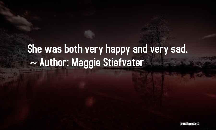 Maggie Stiefvater Quotes: She Was Both Very Happy And Very Sad.