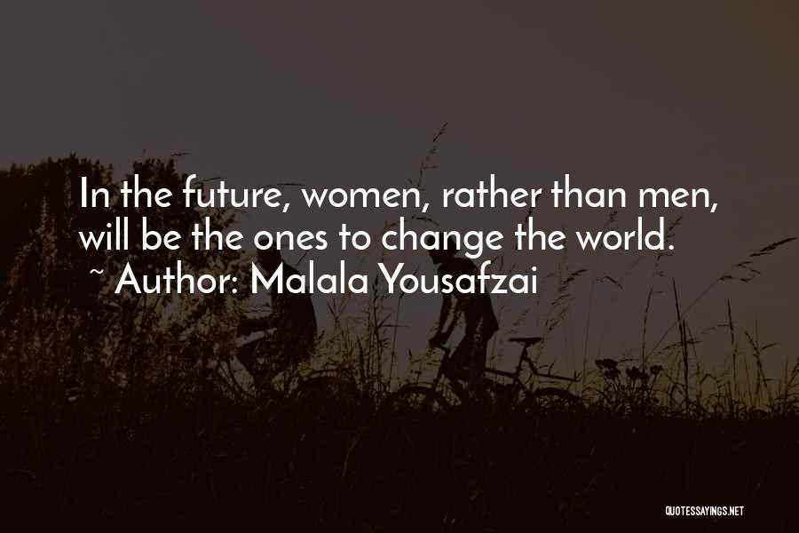 Malala Yousafzai Quotes: In The Future, Women, Rather Than Men, Will Be The Ones To Change The World.