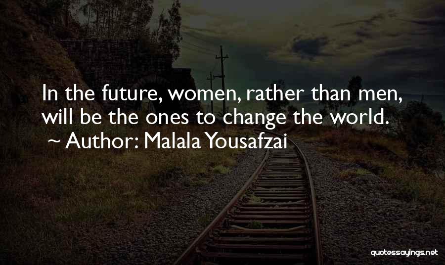 Malala Yousafzai Quotes: In The Future, Women, Rather Than Men, Will Be The Ones To Change The World.