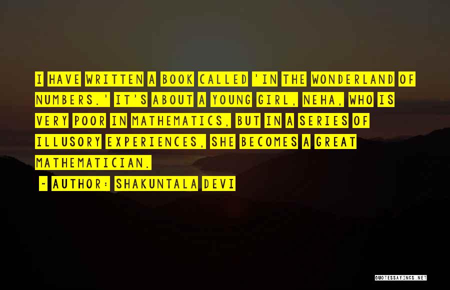 Shakuntala Devi Quotes: I Have Written A Book Called 'in The Wonderland Of Numbers.' It's About A Young Girl, Neha, Who Is Very
