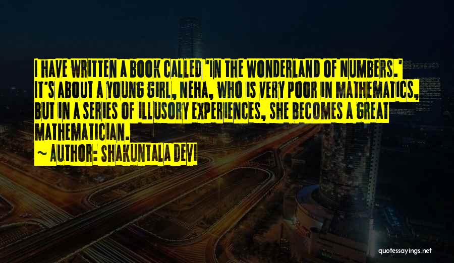 Shakuntala Devi Quotes: I Have Written A Book Called 'in The Wonderland Of Numbers.' It's About A Young Girl, Neha, Who Is Very