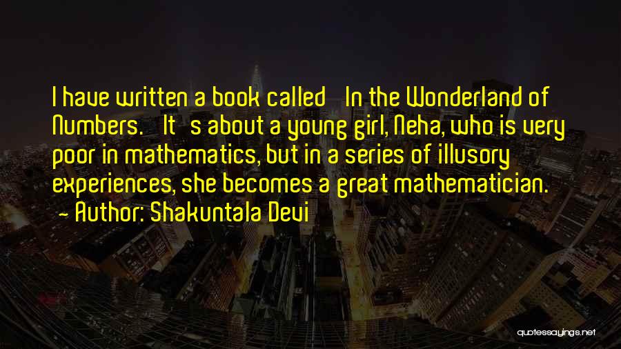 Shakuntala Devi Quotes: I Have Written A Book Called 'in The Wonderland Of Numbers.' It's About A Young Girl, Neha, Who Is Very