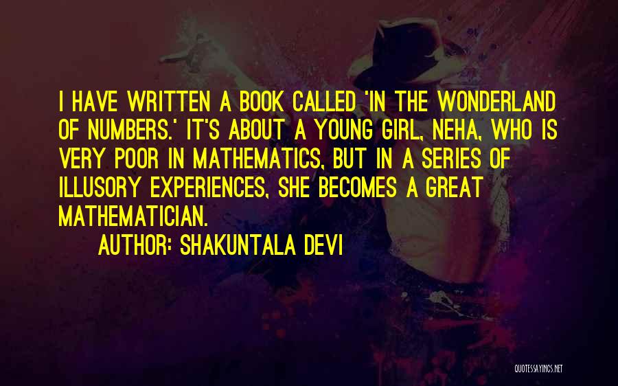 Shakuntala Devi Quotes: I Have Written A Book Called 'in The Wonderland Of Numbers.' It's About A Young Girl, Neha, Who Is Very