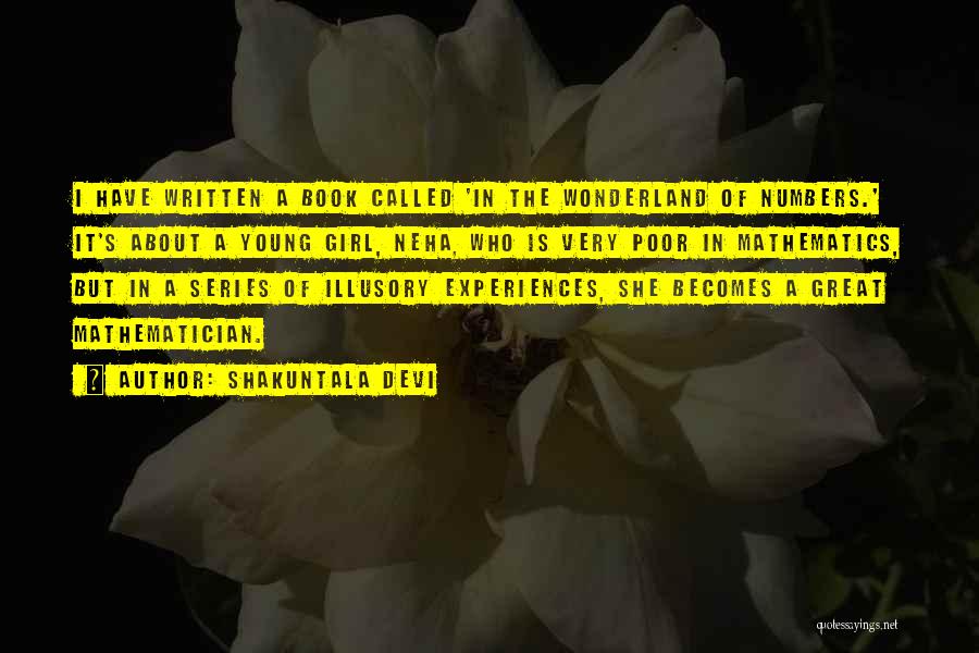Shakuntala Devi Quotes: I Have Written A Book Called 'in The Wonderland Of Numbers.' It's About A Young Girl, Neha, Who Is Very