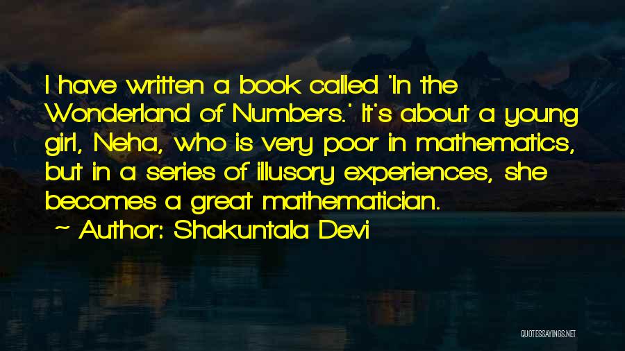 Shakuntala Devi Quotes: I Have Written A Book Called 'in The Wonderland Of Numbers.' It's About A Young Girl, Neha, Who Is Very