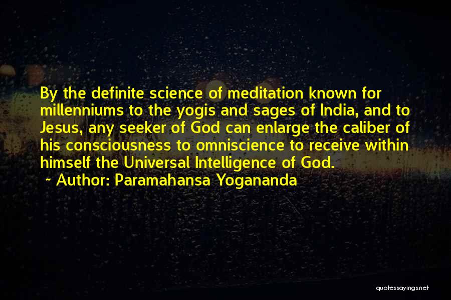 Paramahansa Yogananda Quotes: By The Definite Science Of Meditation Known For Millenniums To The Yogis And Sages Of India, And To Jesus, Any