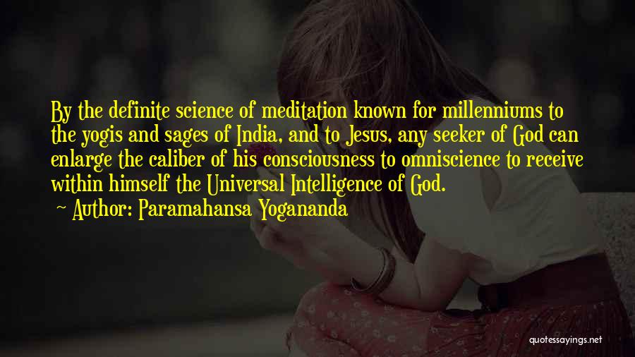 Paramahansa Yogananda Quotes: By The Definite Science Of Meditation Known For Millenniums To The Yogis And Sages Of India, And To Jesus, Any