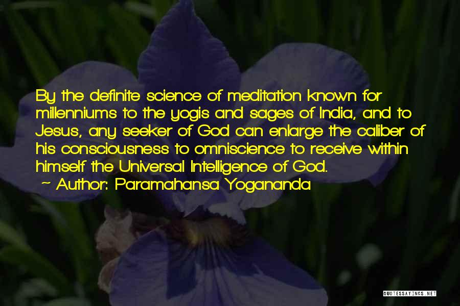 Paramahansa Yogananda Quotes: By The Definite Science Of Meditation Known For Millenniums To The Yogis And Sages Of India, And To Jesus, Any