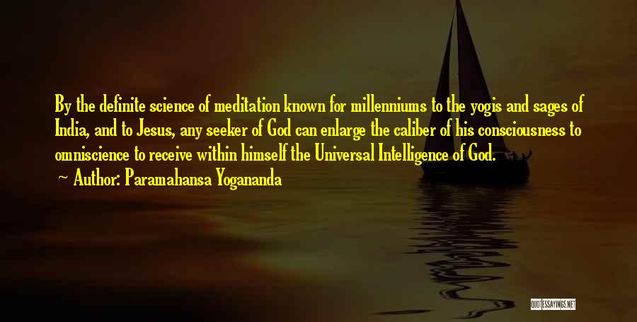 Paramahansa Yogananda Quotes: By The Definite Science Of Meditation Known For Millenniums To The Yogis And Sages Of India, And To Jesus, Any