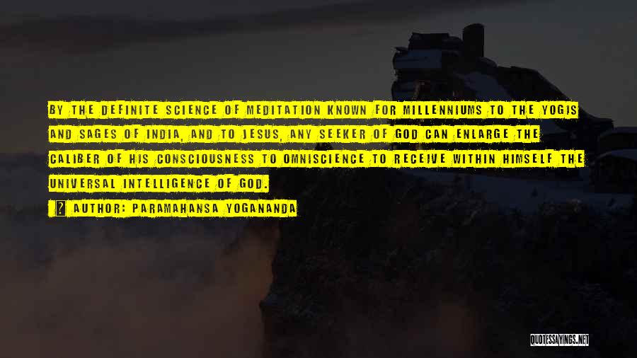 Paramahansa Yogananda Quotes: By The Definite Science Of Meditation Known For Millenniums To The Yogis And Sages Of India, And To Jesus, Any