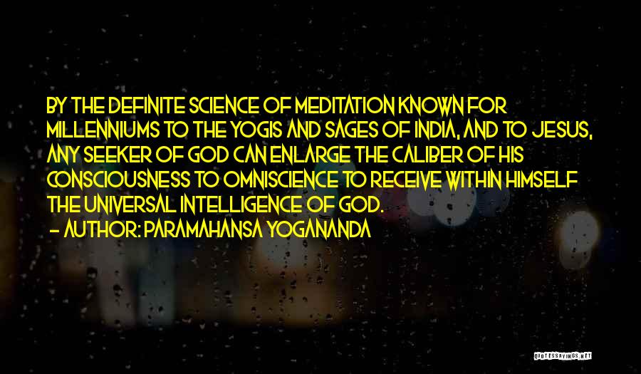 Paramahansa Yogananda Quotes: By The Definite Science Of Meditation Known For Millenniums To The Yogis And Sages Of India, And To Jesus, Any