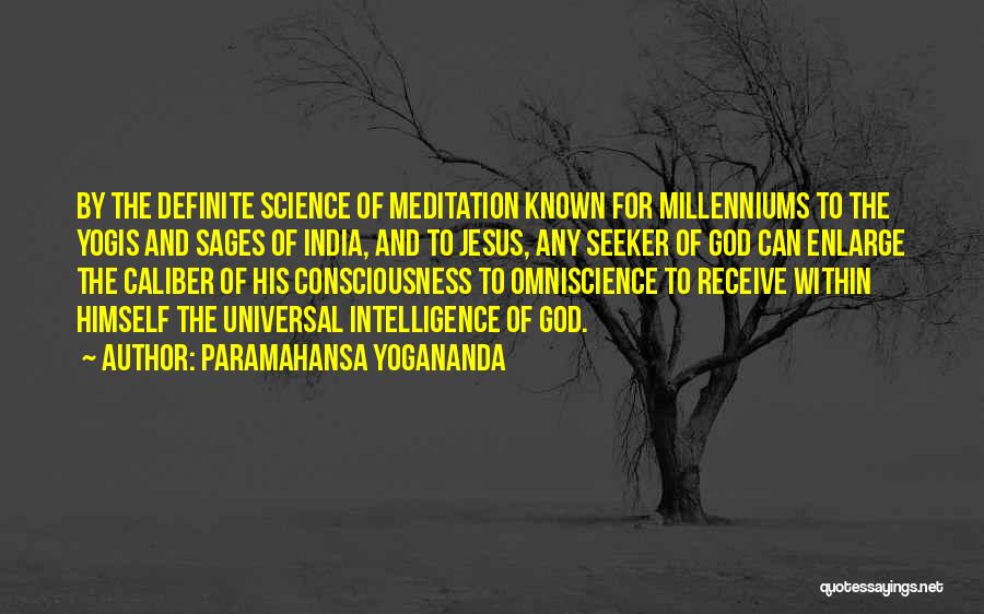 Paramahansa Yogananda Quotes: By The Definite Science Of Meditation Known For Millenniums To The Yogis And Sages Of India, And To Jesus, Any