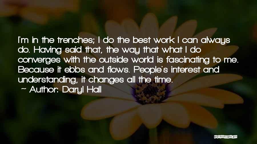 Daryl Hall Quotes: I'm In The Trenches; I Do The Best Work I Can Always Do. Having Said That, The Way That What
