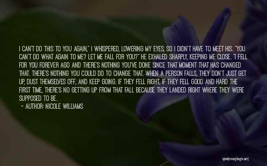 Nicole Williams Quotes: I Can't Do This To You Again, I Whispered, Lowering My Eyes, So I Didn't Have To Meet His. You