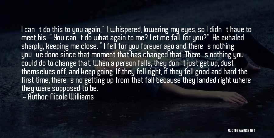 Nicole Williams Quotes: I Can't Do This To You Again, I Whispered, Lowering My Eyes, So I Didn't Have To Meet His. You