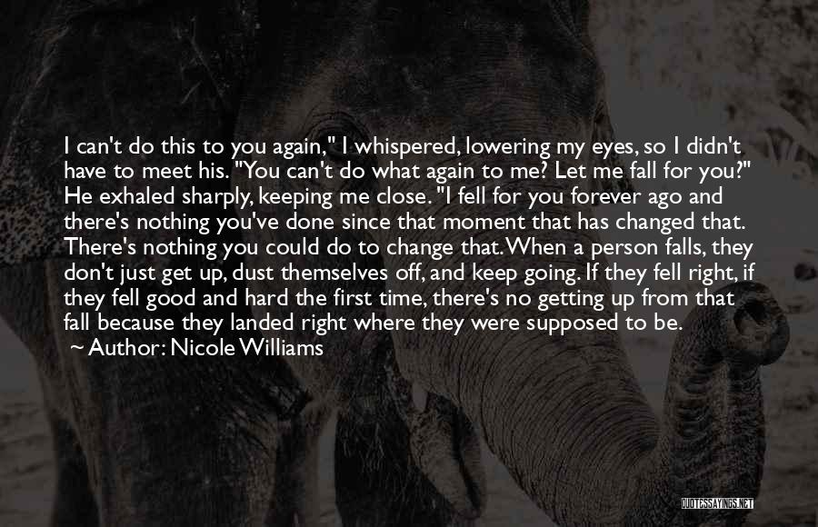 Nicole Williams Quotes: I Can't Do This To You Again, I Whispered, Lowering My Eyes, So I Didn't Have To Meet His. You