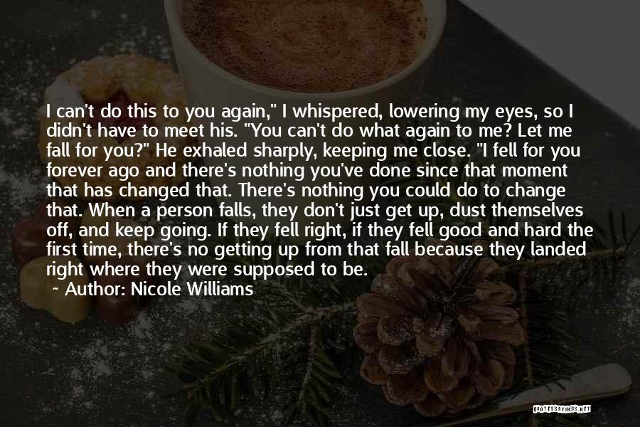 Nicole Williams Quotes: I Can't Do This To You Again, I Whispered, Lowering My Eyes, So I Didn't Have To Meet His. You