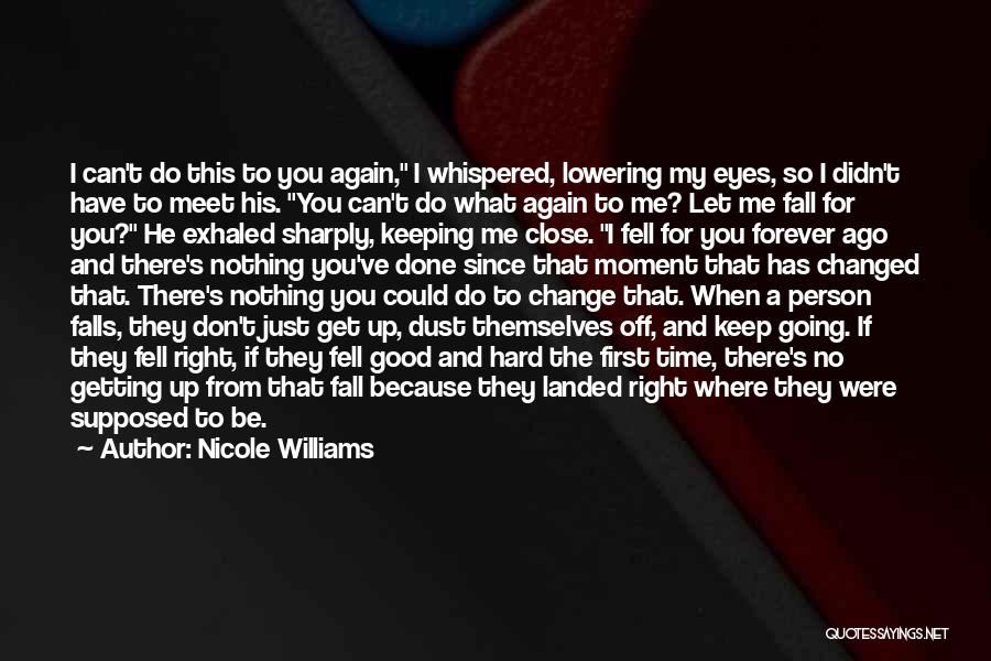 Nicole Williams Quotes: I Can't Do This To You Again, I Whispered, Lowering My Eyes, So I Didn't Have To Meet His. You