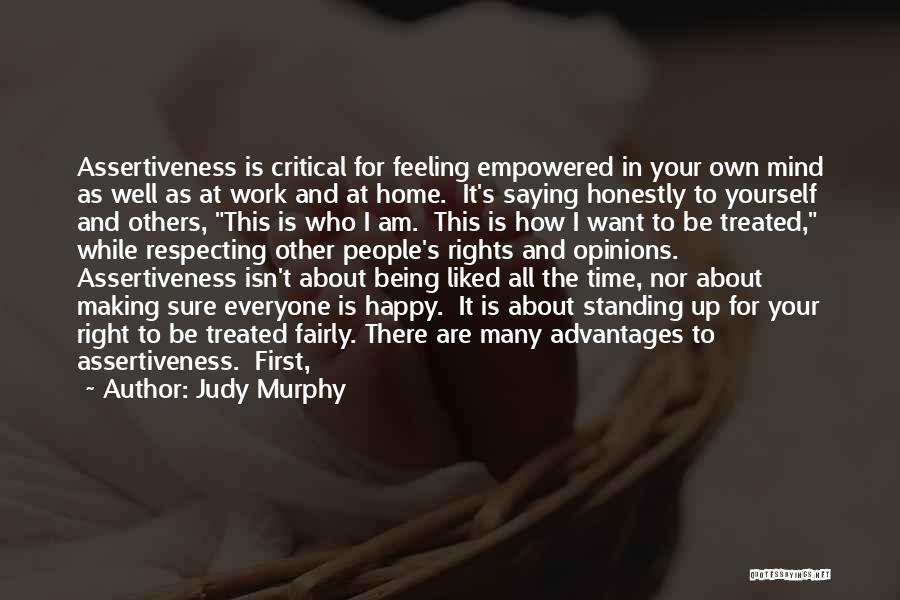 Judy Murphy Quotes: Assertiveness Is Critical For Feeling Empowered In Your Own Mind As Well As At Work And At Home. It's Saying