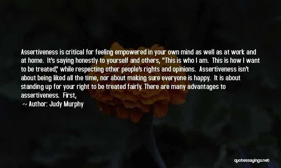 Judy Murphy Quotes: Assertiveness Is Critical For Feeling Empowered In Your Own Mind As Well As At Work And At Home. It's Saying