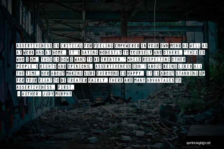 Judy Murphy Quotes: Assertiveness Is Critical For Feeling Empowered In Your Own Mind As Well As At Work And At Home. It's Saying