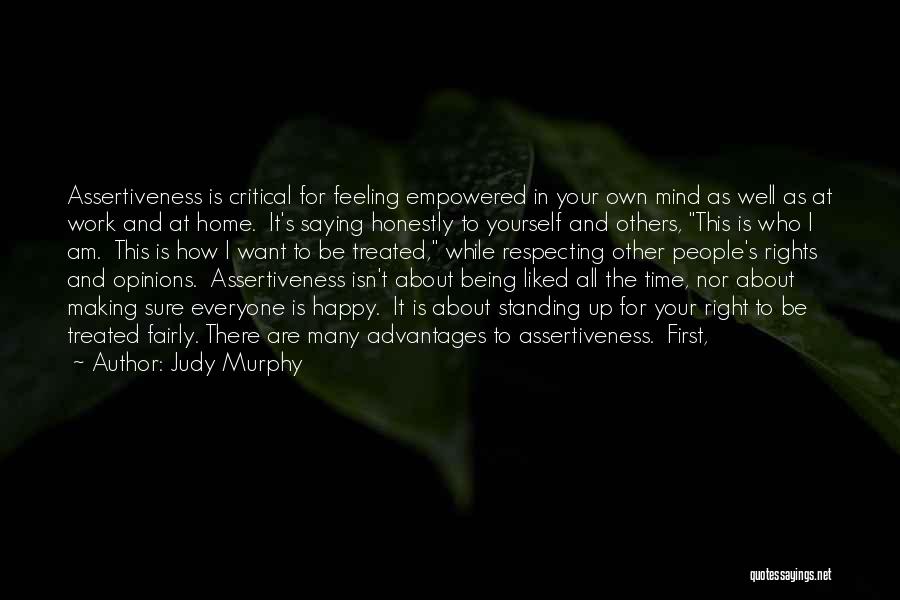 Judy Murphy Quotes: Assertiveness Is Critical For Feeling Empowered In Your Own Mind As Well As At Work And At Home. It's Saying