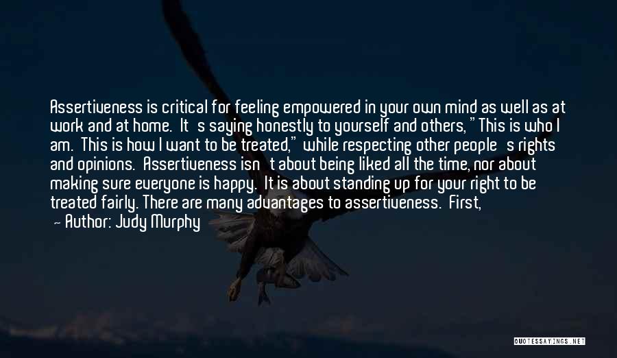 Judy Murphy Quotes: Assertiveness Is Critical For Feeling Empowered In Your Own Mind As Well As At Work And At Home. It's Saying