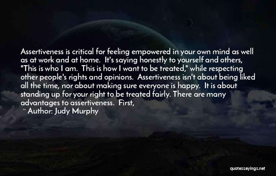 Judy Murphy Quotes: Assertiveness Is Critical For Feeling Empowered In Your Own Mind As Well As At Work And At Home. It's Saying