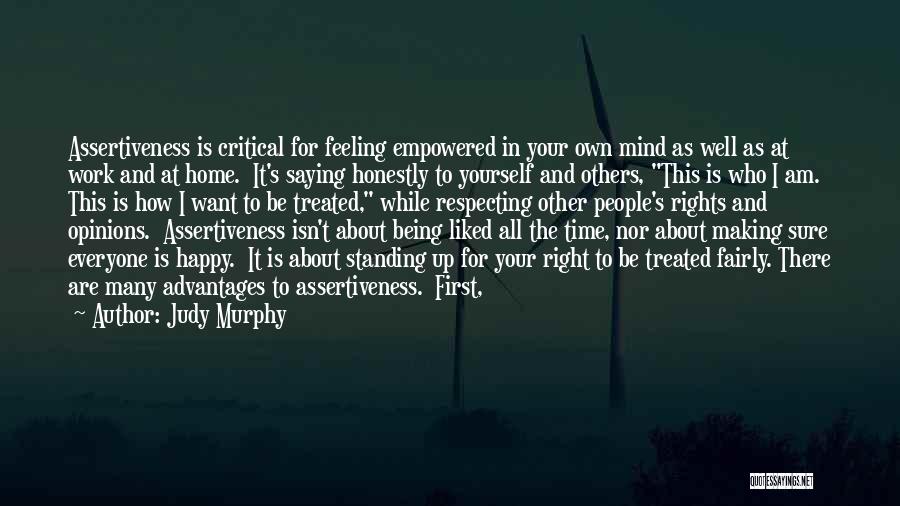 Judy Murphy Quotes: Assertiveness Is Critical For Feeling Empowered In Your Own Mind As Well As At Work And At Home. It's Saying