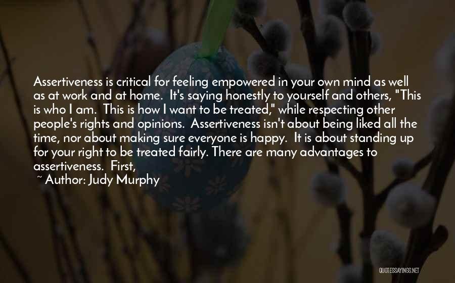 Judy Murphy Quotes: Assertiveness Is Critical For Feeling Empowered In Your Own Mind As Well As At Work And At Home. It's Saying