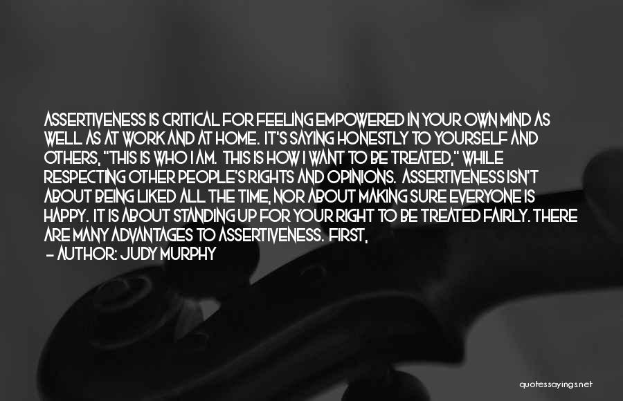 Judy Murphy Quotes: Assertiveness Is Critical For Feeling Empowered In Your Own Mind As Well As At Work And At Home. It's Saying