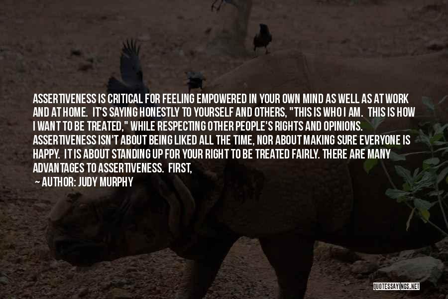 Judy Murphy Quotes: Assertiveness Is Critical For Feeling Empowered In Your Own Mind As Well As At Work And At Home. It's Saying